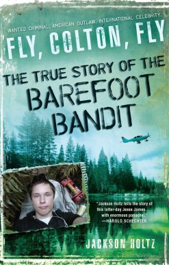 Fly, Colton, Fly: The True Story of the Barefoot Bandit