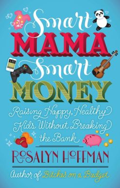 Raising Happy, Healthy Kids Without Breaking the Bank: Smart Mama, Smart Money