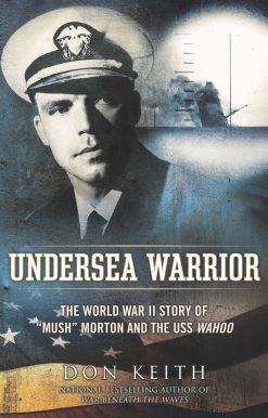 Undersea Warrior: The World War II Story of "Mush" Morton and the USS Wahoo