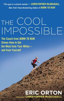 The Cool Impossible: The Running Coach from Born to Run Shows How to Get the Most from Your Miles-and  from Yourself