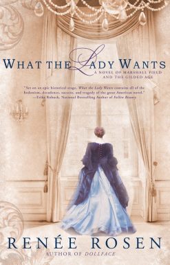 What the Lady Wants: A Novel of Marshall Field and the Gilded Age