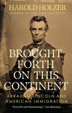 Brought Forth on This Continent: Abraham Lincoln and American Immigration