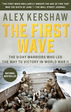 The First Wave: The D-Day Warriors Who Led the Way to Victory in World War II