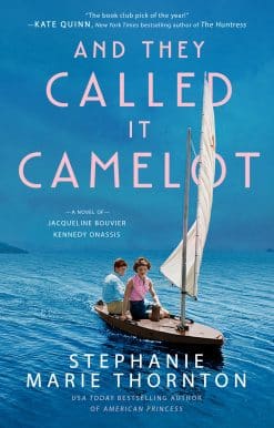 And They Called It Camelot: A Novel of Jacqueline Bouvier Kennedy Onassis
