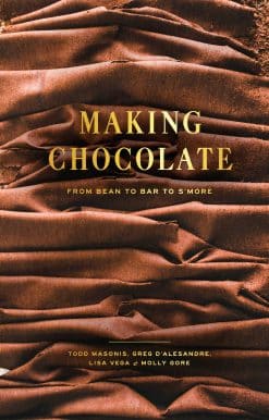 From Bean to Bar to S'more: A Cookbook: Making Chocolate