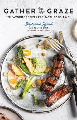 Gather & Graze: 120 Favorite Recipes for Tasty Good Times: A Cookbook