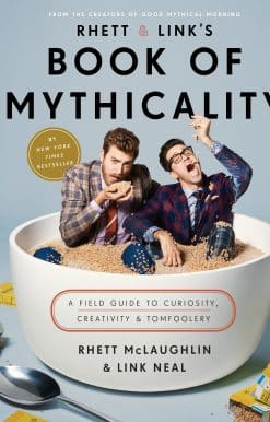 Rhett & Link's Book of Mythicality: A Field Guide to Curiosity, Creativity, and Tomfoolery