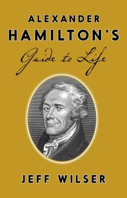 Alexander Hamilton's Guide to Life