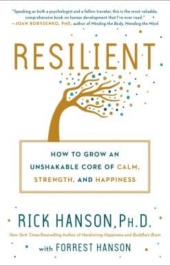 Resilient: How to Grow an Unshakable Core of Calm, Strength, and Happiness