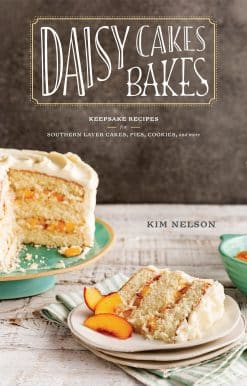 Daisy Cakes Bakes: Keepsake Recipes for Southern Layer Cakes, Pies, Cookies, and More : A Baking Book