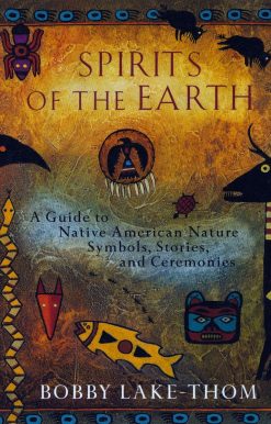 Spirits of the Earth: A Guide to Native American Nature Symbols, Stories, and Ceremonies