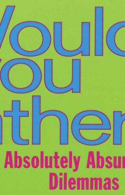 Would You Rather...: Over 200 Absolutely Absurd Dilemmas to Ponder