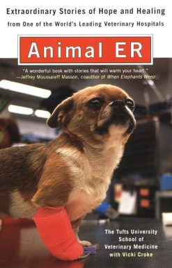 Animal E.R.: The Tufts University School of Veterinary Medicine Extraordinary Stories of Hope and Healing from One of the World's Leading Veterinary Hospitals
