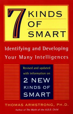 Seven Kinds of Smart: Identifying and Developing Your Multiple Intelligences
