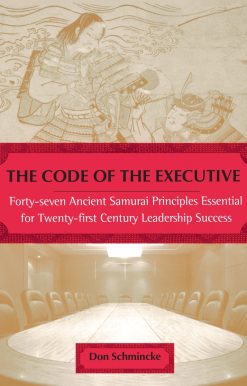 The Code of the Executive: Forty-seven Ancient Samurai Principles Essential for Twenty-first Century Leadership Success