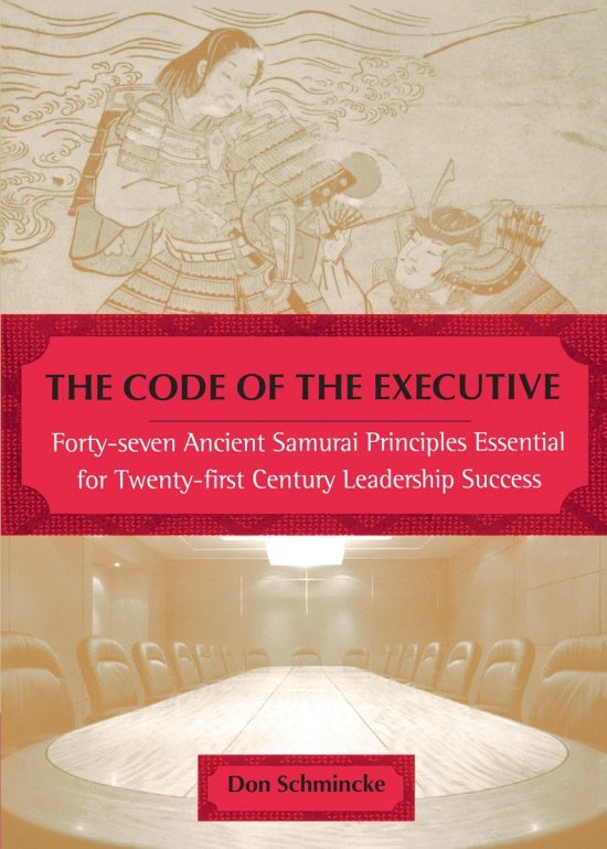 The Code of the Executive: Forty-seven Ancient Samurai Principles Essential for Twenty-first Century Leadership Success