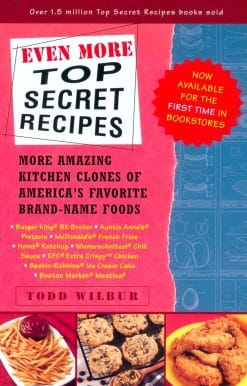 Even More Top Secret Recipes: More Amazing Kitchen Clones of America's Favorite Brand-Name Foods: A Cookbook