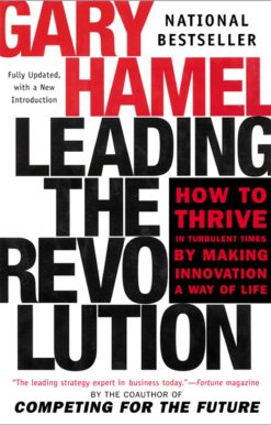 Leading the Revolution: How to Thrive in Turbulent Times by Making Innovation a Way of Life