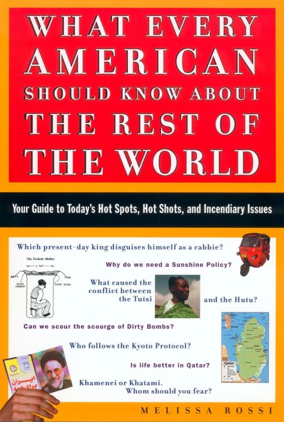 Your Guide to Today's Hot Spots, Hot Shots, and Incendiary Issues: What Every American Should Know About the Rest of the World