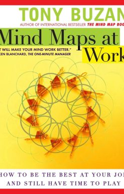 Mind Maps at Work: How to Be the Best at Your Job and Still Have Time to Play