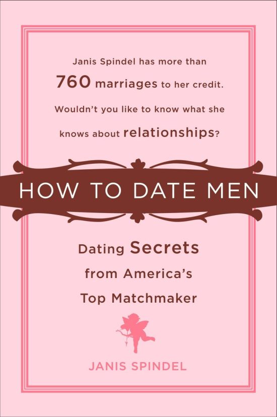 How to Date Men: Dating Secrets from America's Top Matchmaker