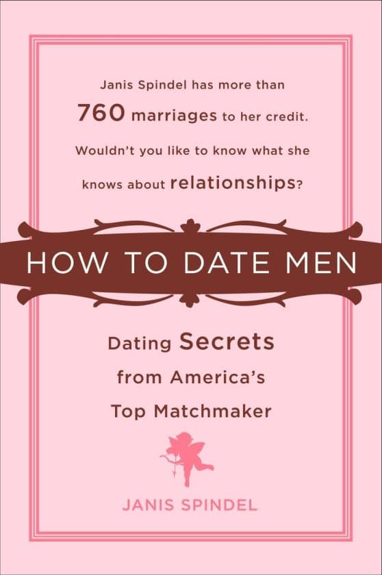 How to Date Men: Dating Secrets from America's Top Matchmaker