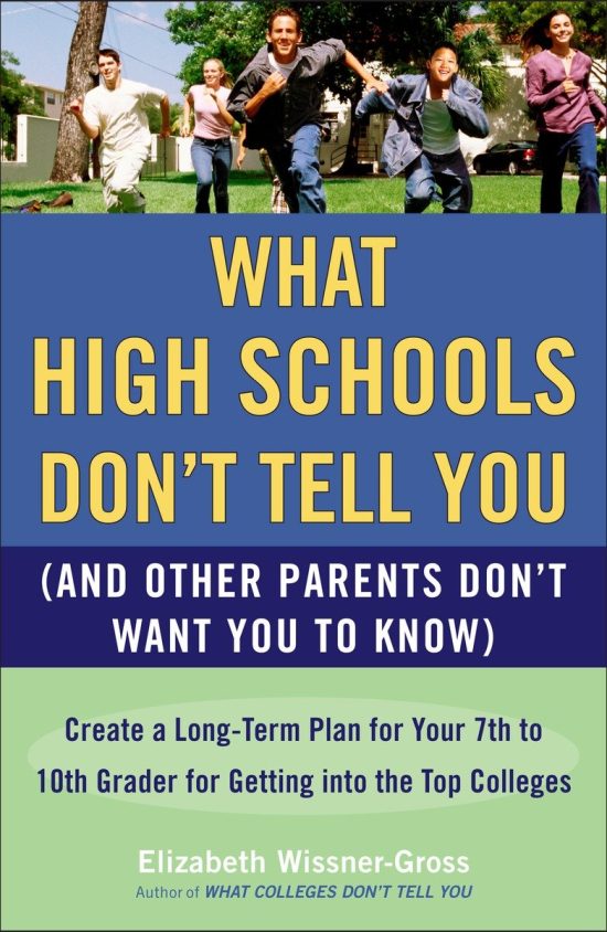 Create a Long-Term Plan for Your 7th to 10th Grader for Getting into the Top Col leges: What High Schools Don't Tell You (And Other Parents Don't Want You toKnow)