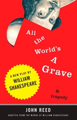 A New Play by William Shakespeare: All the World's a Grave