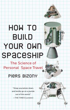 The Science of Personal Space Travel: How to Build Your Own Spaceship