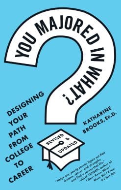 You Majored in What?: Designing Your Path from College to Career
