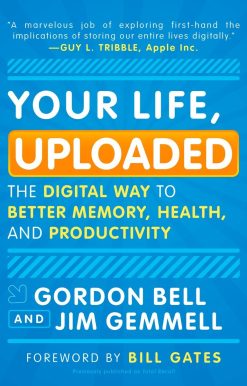 The Digital Way to Better Memory, Health, and Productivity: Your Life, Uploaded