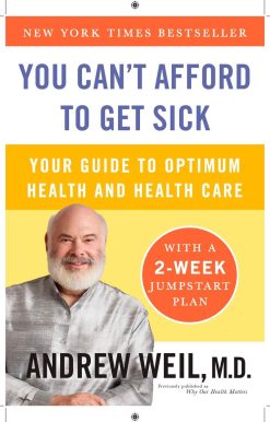 You Can't Afford to Get Sick: Your Guide to Optimum Health and Health Care
