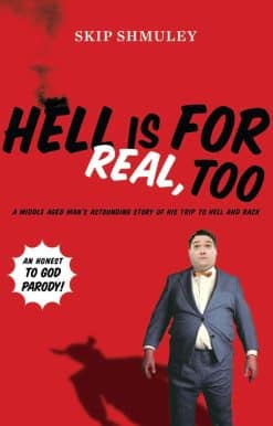 Hell Is for Real, Too: A Middle-Aged Accountant's Astounding Story of His Trip to Hell and Back