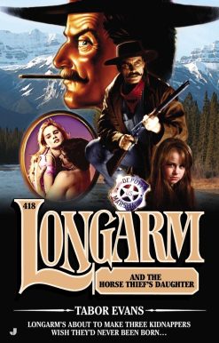 Longarm and the Horse Thief’s Daughter: Longarm 418