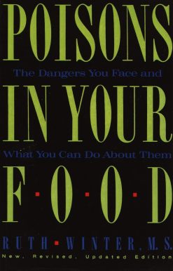 The Dangers You Face and What You Can Do about Them: Poisons in Your Food