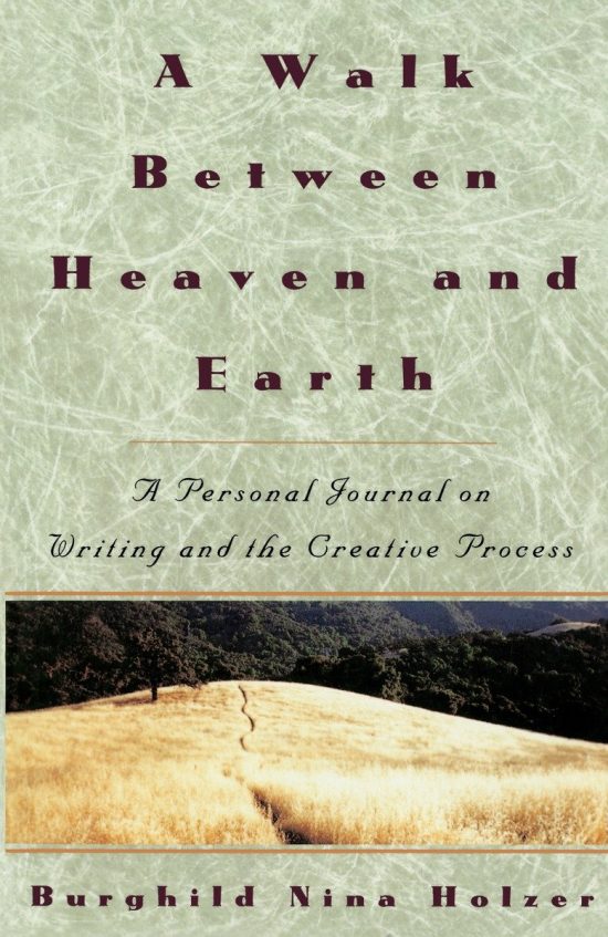 A Personal Journal on Writing and the Creative Process: A Walk Between Heaven and Earth
