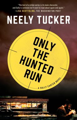 Only the Hunted Run: A Sully Carter Novel