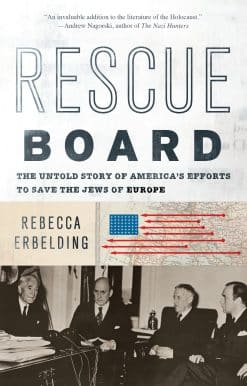 Rescue Board: The Untold Story of America's Efforts to Save the Jews of Europe