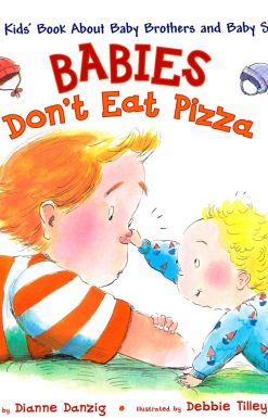 A Big Kids' Book About Baby Brothers and Baby Sisters: Babies Don't Eat Pizza