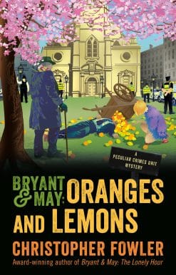 A Peculiar Crimes Unit Mystery: Bryant & May: Oranges and Lemons