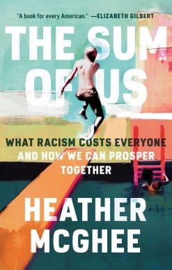 The Sum of Us: What Racism Costs Everyone and How We Can Prosper Together