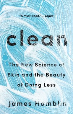 Clean: The New Science of Skin and the Beauty of Doing Less