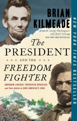 Abraham Lincoln, Frederick Douglass, and Their Battle to Save America's Soul: The President and the Freedom Fighter