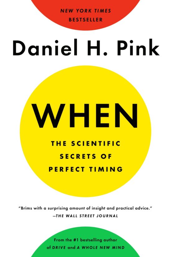 When: The Scientific Secrets of Perfect Timing: