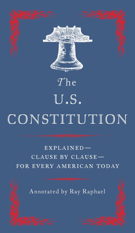 Explained--Clause by Clause--for Every American Today: The U.S. Constitution