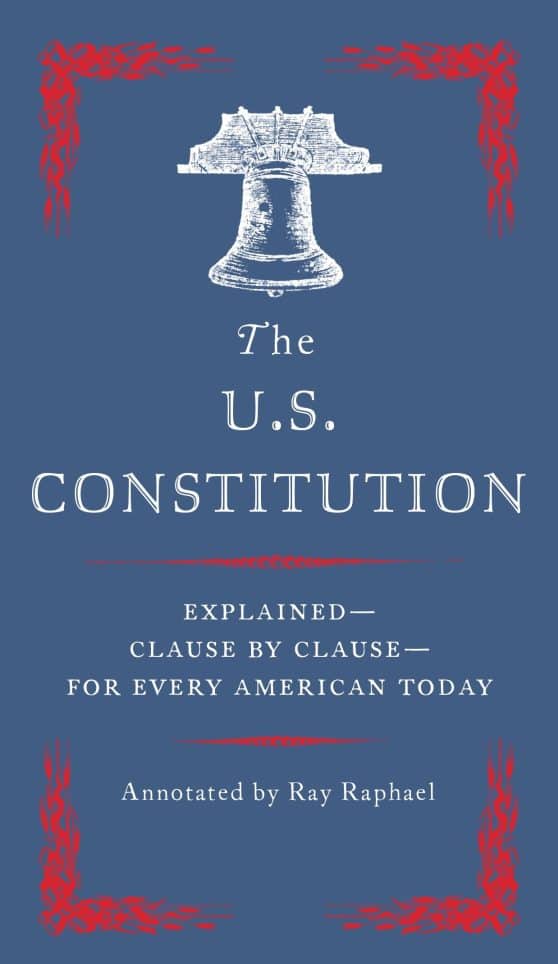 Explained--Clause by Clause--for Every American Today: The U.S. Constitution