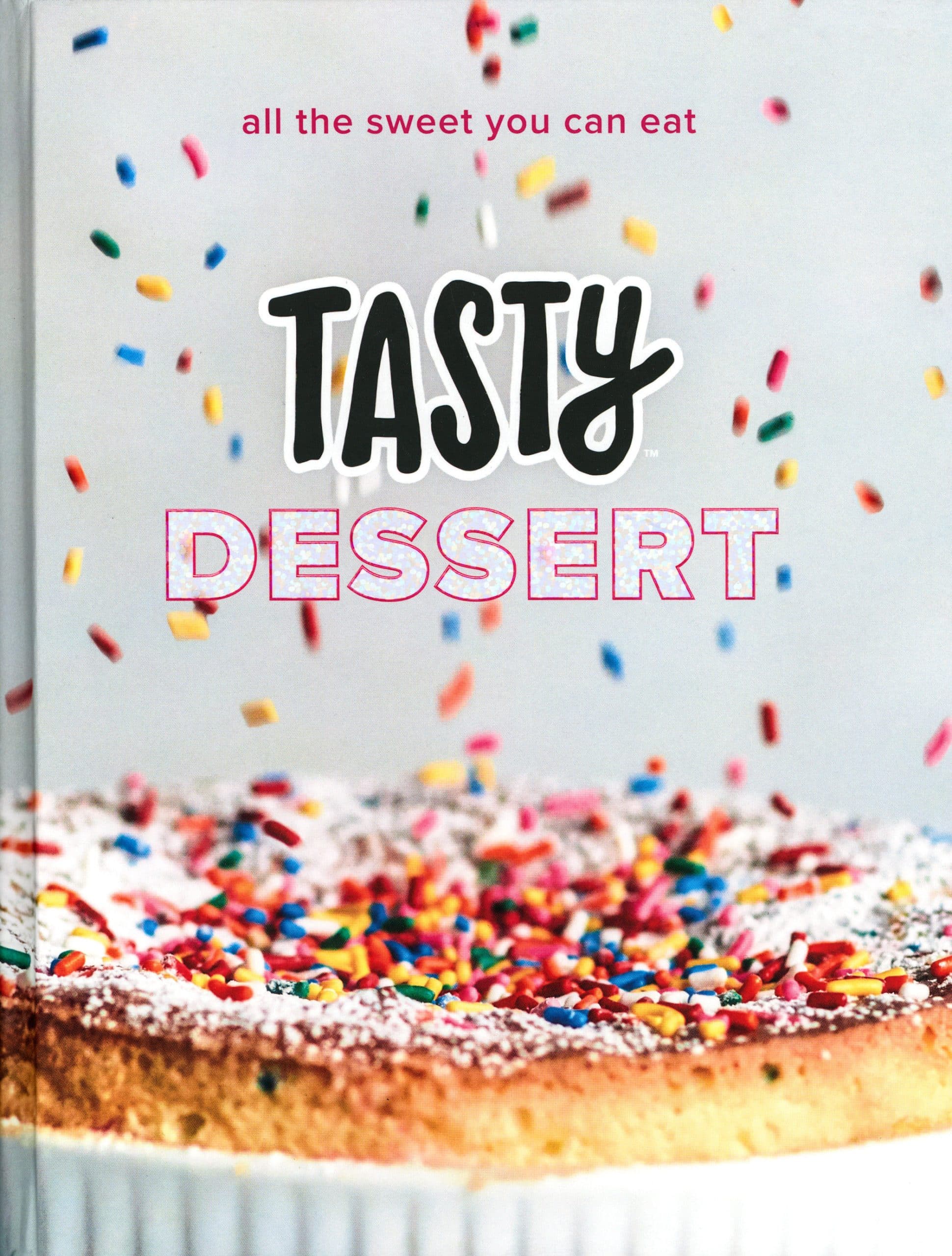All the Sweet You Can Eat (An Official Tasty Cookbook): Tasty Dessert