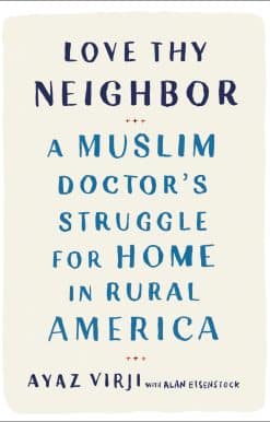 Love Thy Neighbor: A Muslim Doctor's Struggle for Home in Rural America