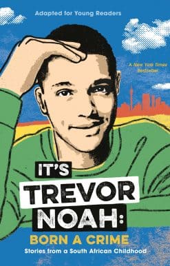 It's Trevor Noah: Born a Crime: Stories from a South African Childhood (Adapted for Young Readers)