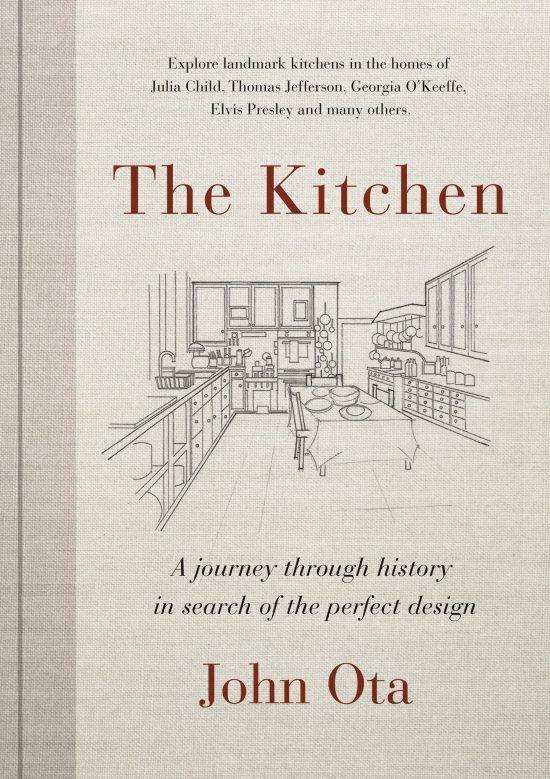 The Kitchen: A journey through time-and the homes of Julia Child, Georgia O'Keeffe, Elvis  Presley and many others-in search of the perfect design